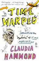 Time Warped - Dezlegarea misterelor percepției timpului - Time Warped - Unlocking the Mysteries of Time Perception