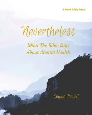Cu toate acestea: Ce spune Biblia despre sănătatea mintală - Nevertheless: What The Bible Says About Mental Health