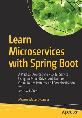 Învățați Microservicii cu Spring Boot: A Practical Approach to Restful Services Using an Event-Driven Architecture, Cloud-Native Patterns, and Containe - Learn Microservices with Spring Boot: A Practical Approach to Restful Services Using an Event-Driven Architecture, Cloud-Native Patterns, and Containe
