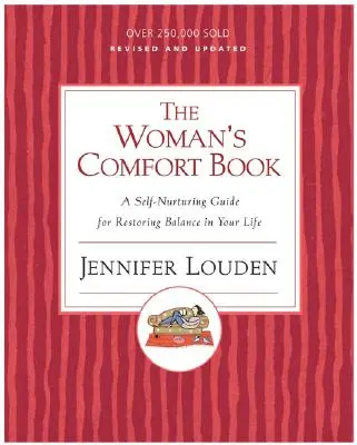 The Woman's Comfort Book: Un ghid de autoîngrijire pentru restabilirea echilibrului în viața ta - The Woman's Comfort Book: A Self-Nurturing Guide for Restoring Balance in Your Life