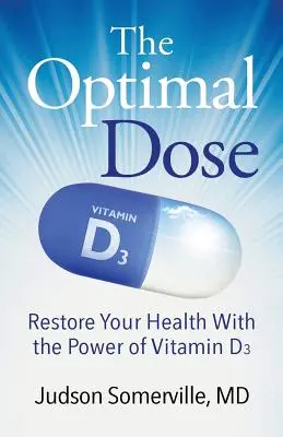The Optimal Dose (Doza optimă): Refaceți-vă sănătatea cu puterea vitaminei D3 - The Optimal Dose: Restore Your Health With the Power of Vitamin D3