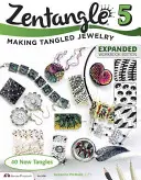 Zentangle 5, ediție extinsă a cărții de lucru: Confecționarea bijuteriilor încâlcite - Zentangle 5, Expanded Workbook Edition: Making Tangled Jewelry