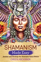 Shamanism Made Easy - Trezirea și dezvoltarea forței șamanice din interior - Shamanism Made Easy - Awaken and Develop the Shamanic Force Within