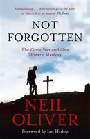 Not Forgotten - Marele Război și memoria noastră modernă - Not Forgotten - The Great War and Our Modern Memory