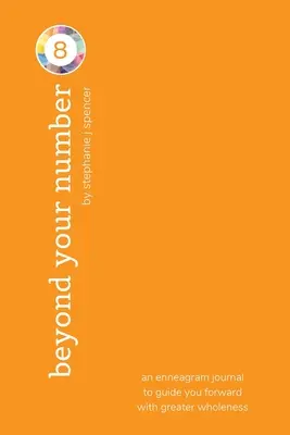 Dincolo de numărul tău de tip 8: un jurnal de eneagramă pentru a te ghida mai departe cu o mai mare integritate - Beyond Your Number Type 8: an enneagram journal to guide you forward with greater wholeness