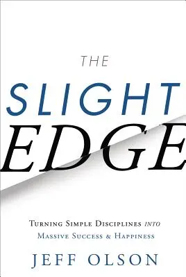 The Slight Edge: Transformarea disciplinelor simple în succes și fericire masive - The Slight Edge: Turning Simple Disciplines Into Massive Success and Happiness