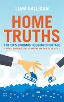 Home Truths - Deficitul cronic de locuințe din Regatul Unit - cum s-a întâmplat, de ce este important și modalitatea de a-l rezolva - Home Truths - The UK's chronic housing shortage - how it happened, why it matters and the way to solve it