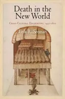 Moartea în Lumea Nouă: Întâlniri interculturale, 1492-1800 - Death in the New World: Cross-Cultural Encounters, 1492-1800