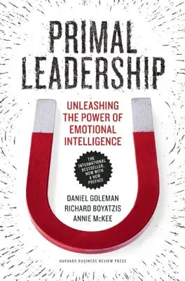 Leadershipul primordial: Dezlănțuirea puterii inteligenței emoționale - Primal Leadership: Unleashing the Power of Emotional Intelligence