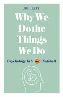 De ce facem lucrurile pe care le facem: Psihologia într-o coajă de nucă - Why We Do the Things We Do: Psychology in a Nutshell