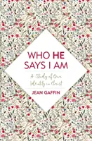 Cine spune el că sunt eu: Un studiu al identității noastre în Hristos - Who He Says I Am: A Study of Our Identity in Christ