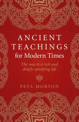 Învățături străvechi pentru vremurile moderne: Calea către o viață bogată și profund satisfăcătoare - Ancient Teachings for Modern Times: The Way to a Rich and Deeply Satisfying Life