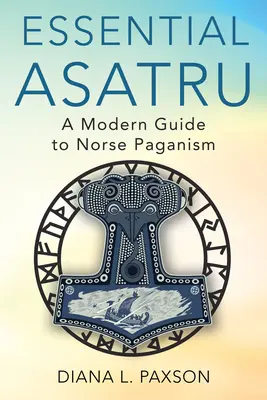 Asatru esențial: Un ghid modern al păgânismului nordic - Essential Asatru: A Modern Guide to Norse Paganism