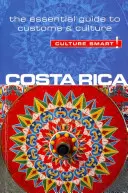 Costa Rica - Cultura inteligentă!: Ghidul esențial pentru obiceiuri și cultură - Costa Rica - Culture Smart!: The Essential Guide to Customs & Culture