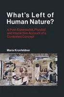 Ce a mai rămas din natura umană? A Post-Essentialist, Pluralist, and Interactive Account of a Contested Concept - What's Left of Human Nature?: A Post-Essentialist, Pluralist, and Interactive Account of a Contested Concept