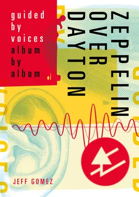 Zeppelin Over Dayton: Album după album Guided by Voices - Zeppelin Over Dayton: Guided by Voices Album by Album