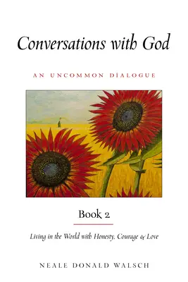 Conversații cu Dumnezeu, Cartea 2: A trăi în lume cu onestitate, curaj și iubire - Conversations with God, Book 2: Living in the World with Honesty, Courage, and Love