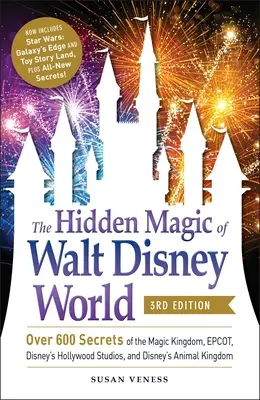 Magia ascunsă a Walt Disney World, ediția a 3-a: Peste 600 de secrete din Regatul Magic, Epcot, Disney's Hollywood Studios și Disney's Animal King - The Hidden Magic of Walt Disney World, 3rd Edition: Over 600 Secrets of the Magic Kingdom, Epcot, Disney's Hollywood Studios, and Disney's Animal King