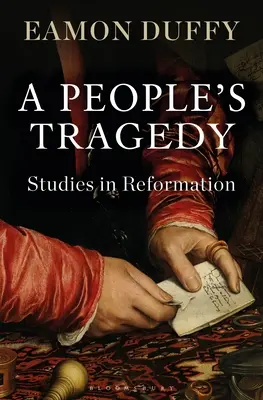 A People's Tragedy: Studii asupra Reformei - A People's Tragedy: Studies in Reformation