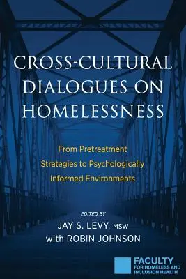Dialoguri interculturale privind persoanele fără adăpost: De la strategii de pretratament la medii informate psihologic - Cross-Cultural Dialogues on Homelessness: From Pretreatment Strategies to Psychologically Informed Environments