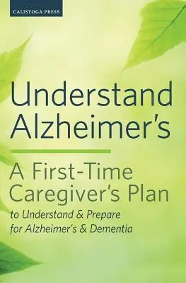 Înțelegeți Alzheimer: Planul unui îngrijitor pentru prima dată pentru a înțelege și a se pregăti pentru Alzheimer și demență (A First-Time Caregiver's Plan to Understand & Prepare for Alzheimer's & Dementia) - Understand Alzheimer's: A First-Time Caregiver's Plan to Understand & Prepare for Alzheimer's & Dementia