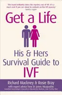 Get a Life: Ghidul de supraviețuire al lui și al ei pentru Ivf - Get a Life: His & Hers Survival Guide to Ivf
