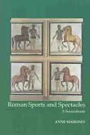 Sporturile și spectacolele romane - o carte de surse - Roman Sports and Spectacles - A Sourcebook