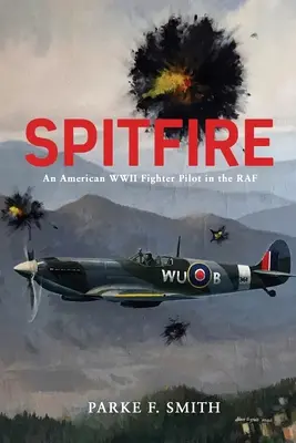 Spitfire: Un pilot de vânătoare american din al Doilea Război Mondial în RAF - Spitfire: An American WWII Fighter Pilot in the RAF