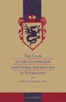 Clanul lui Flapdragon și alte aventuri în etimologie de B. M. W. Schrapnel, Ph.D. - The Clan of the Flapdragon and Other Adventures in Etymology by B. M. W. Schrapnel, Ph.D.