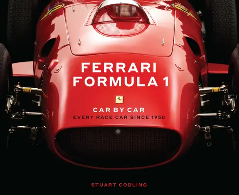 Ferrari Formula 1 Car by Car: Fiecare mașină de curse din 1950 - Ferrari Formula 1 Car by Car: Every Race Car Since 1950