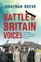 Battle of Britain Voices: 37 de piloți de vânătoare își spun poveștile extraordinare - Battle of Britain Voices: 37 Fighter Pilots Tell Their Extraordinary Stories