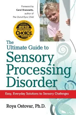 Ghidul final pentru tulburarea de procesare senzorială: Soluții ușoare, de zi cu zi, pentru provocările senzoriale - The Ultimate Guide to Sensory Processing Disorder: Easy, Everyday Solutions to Sensory Challenges
