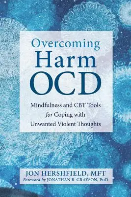 Depășirea daunelor Ocd: Mindfulness și instrumente CBT pentru a face față gândurilor violente nedorite - Overcoming Harm Ocd: Mindfulness and CBT Tools for Coping with Unwanted Violent Thoughts