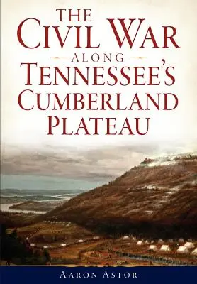 Războiul civil de-a lungul platoului Cumberland din Tennessee - The Civil War Along Tennessee's Cumberland Plateau
