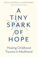 O mică scânteie de speranță: Vindecarea traumelor din copilărie la vârsta adultă - A Tiny Spark of Hope: Healing Childhood Trauma in Adulthood