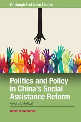 Politici și politici în reforma asistenței sociale din China: Asigurarea pentru săraci? - Politics and Policy in China's Social Assistance Reform: Providing for the Poor?