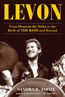 Levon: De la Down in the Delta la nașterea trupei și mai departe - Levon: From Down in the Delta to the Birth of the Band and Beyond