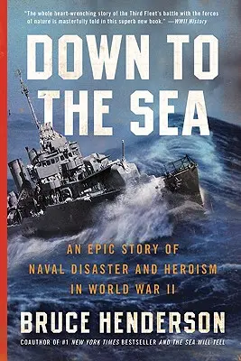 Down to the Sea: O poveste epică a dezastrului și eroismului naval în Al Doilea Război Mondial - Down to the Sea: An Epic Story of Naval Disaster and Heroism in World War II