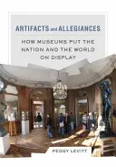 Artefacte și loialități: Cum muzeele expun națiunea și lumea - Artifacts and Allegiances: How Museums Put the Nation and the World on Display