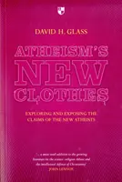 Hainele noi ale ateismului: Exlorarea și expunerea pretențiilor noilor atei - Atheism's New Clothes: Exloring and Exposing the Claims of the New Atheists