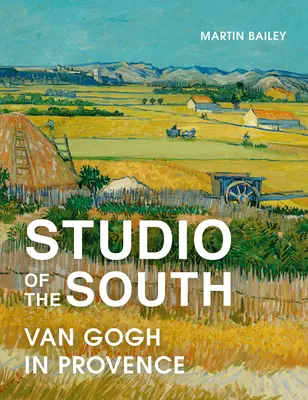 Studio of the South: Van Gogh în Provence - Studio of the South: Van Gogh in Provence