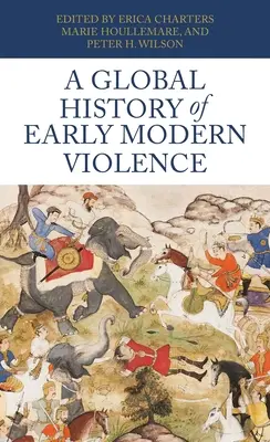 O istorie globală a violenței moderne timpurii - A Global History of Early Modern Violence