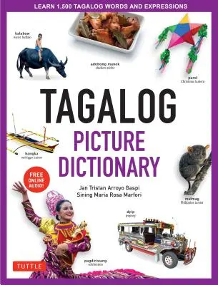 Tagalog Picture Dictionary: Învață 1500 de cuvinte și expresii în limba tagalogă - Resursa perfectă pentru învățătorii vizuali de toate vârstele (include audio online) - Tagalog Picture Dictionary: Learn 1500 Tagalog Words and Expressions - The Perfect Resource for Visual Learners of All Ages (Includes Online Audio