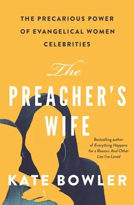The Preacher's Wife: Puterea precară a femeilor evanghelice celebre - The Preacher's Wife: The Precarious Power of Evangelical Women Celebrities