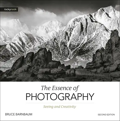 Esența fotografiei, ediția a 2-a: Vederea și creativitatea - The Essence of Photography, 2nd Edition: Seeing and Creativity