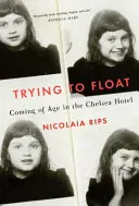 Trying to Float - Cronicile unei fete în hotelul Chelsea - Trying to Float - Chronicles of a Girl in the Chelsea Hotel