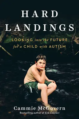 Aterizări dificile: Privind în viitor pentru un copil cu autism - Hard Landings: Looking Into the Future for a Child with Autism