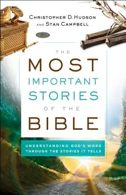 Cele mai importante povestiri ale Bibliei: Înțelegerea Cuvântului lui Dumnezeu prin poveștile pe care le spune - The Most Important Stories of the Bible: Understanding God's Word Through the Stories It Tells