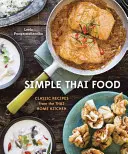 Mâncare thailandeză simplă: Rețete clasice din bucătăria thailandeză de acasă [O carte de bucate] - Simple Thai Food: Classic Recipes from the Thai Home Kitchen [A Cookbook]