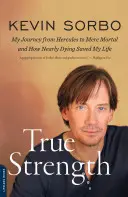 Adevărata forță: Călătoria mea de la Hercule la simplu muritor - și cum aproape moartea mi-a salvat viața - True Strength: My Journey from Hercules to Mere Mortal -- And How Nearly Dying Saved My Life